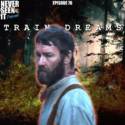 Never Seen It Podcast — Episode 76 Train Dreams (2025) Never Seen It Podcast — Episode 76 Train Dreams (2025)