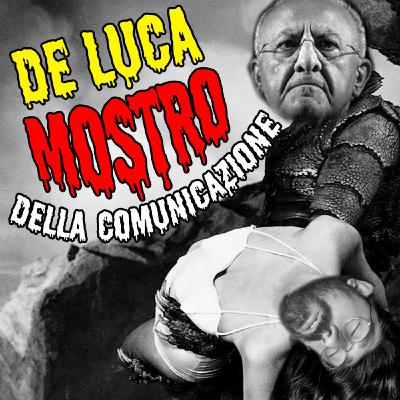 De Luca, il mostro della comunicazione De Luca, il mostro della comunicazione