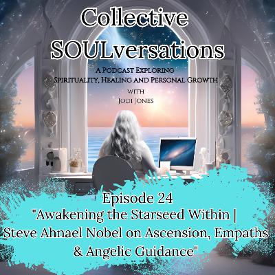 Awakening the Starseed Within | Steve Ahnael Nobel on Ascension, Empaths & Angelic Guidance