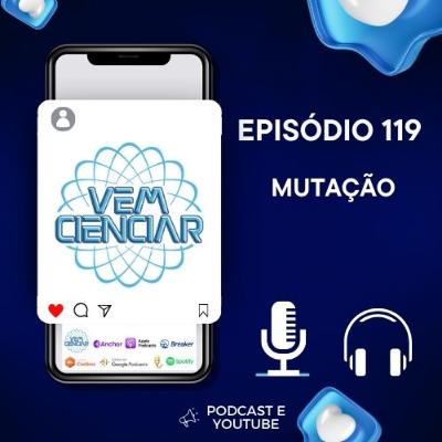 Episódio 119 - Mutação