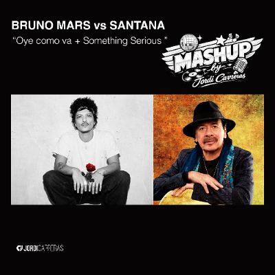 BRUNO MARS vs SANTANA - Oye como va + Something Serious (Jordi Carreras MashUp)