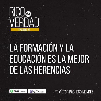 22. La Formación y La Educación es la mejor de Las Herencias Ft. Víctor Pacheco Méndez 22. La Formación y La Educación es la mejor de Las Herencias Ft. Víctor Pacheco Méndez