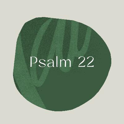 Psalm of the Week: My God, My God/Psalm 22