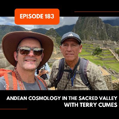 Episode 183: Andean Cosmology in the Sacred Valley with Terry Cumes