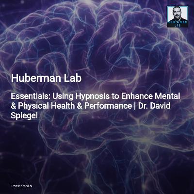 How Hypnosis Changes Brain & Body — Huberman Lab (Condensed)