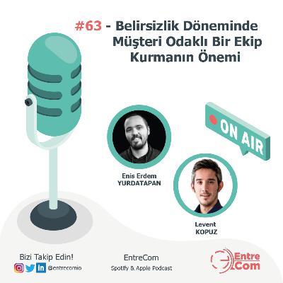 #63 - Belirsizlik Döneminde Müşteri Odaklı Bir Ekip Kurmanın Önemi