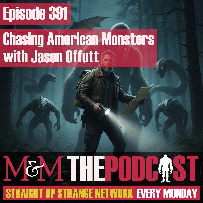 Mysteries and Monsters: Episode 391 Chasing American Monsters with Jason Offutt
