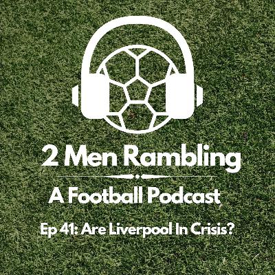 Ep 41 - Are Liverpool In Crisis? Ep 41 - Are Liverpool In Crisis?