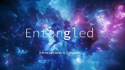 Entangled - parts 1 -3