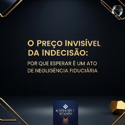 O Preço Invisível da Indecisão: Por que Esperar é um Ato de Negligência Fiduciária