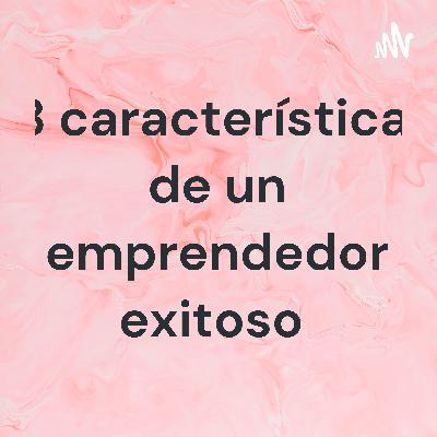 13 características de un emprendedor exitoso
