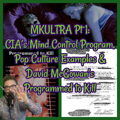 MKULTRA Pt 1: CIA’s Mind Control Program, Pop Culture Examples & David McGowan’s Programmed to Kill!