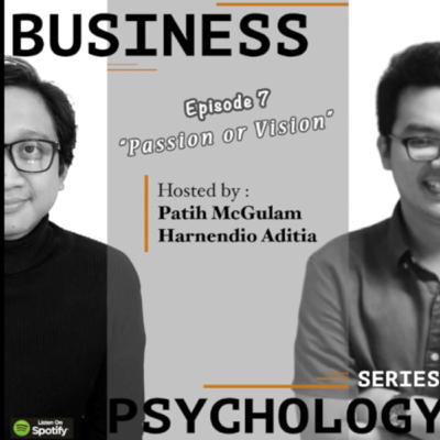 Ep. 7 Business & Psychology Series: Passion or Vision Feat: Dyan SR