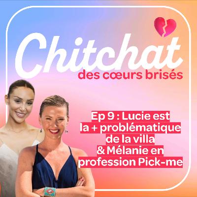 Lucie est la personne la plus problématique de la villa & Mélanie en profession pick-me • [React La villa sem9 • Chitchat des coeurs brisés]