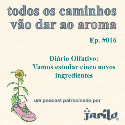 Diário Olfativo: Vamos estudar cinco novos ingredientes | Ep 016