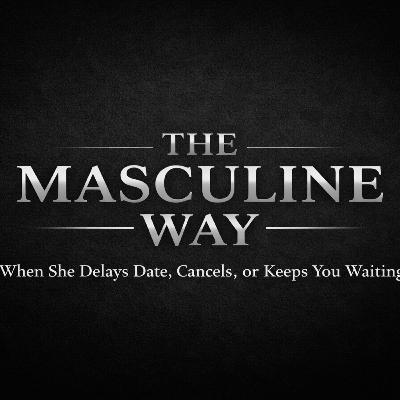 When She Delays Date, Cancels, or Keeps You Waiting