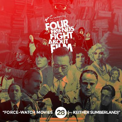 EPISODE 28 : FORCE-WATCH MOVIES (aka KEITHER SUMBERLAND)
