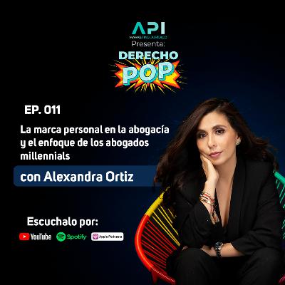 EP. 011 miniserie: La marca personal en la abogacía y el enfoque de los abogados millenials con Alexandra Ortiz. Parte 2