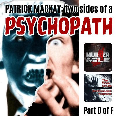 #237 - Patrick MacKay: Two Sides of a Psychopath - Part D (Leslie Frank Goodman) #237 - Patrick MacKay: Two Sides of a Psychopath - Part D (Leslie Frank Goodman)