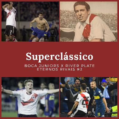 Boca Juniors x River Plate, o Superclássico- Eternos Rivais #2