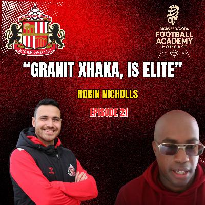 Sunderland AFC Academy Manager - Robin Nicholls ("Granit Xhaka, Is Elite" - Episode 21 snippet") Sunderland AFC Academy Manager - Robin Nicholls ("Granit Xhaka, Is Elite" - Episode 21 snippet")