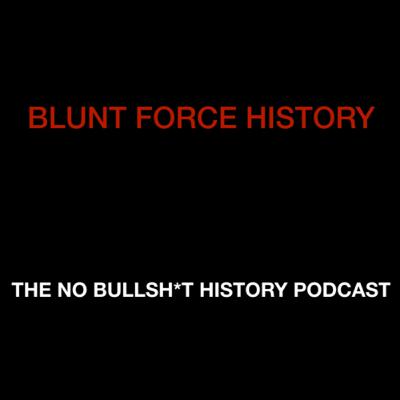 Blunt Force History - Episode 0. So it Begins Blunt Force History - Episode 0. So it Begins