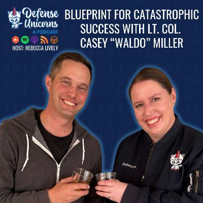 Blueprint for Catastrophic Success with Lt. Col. Casey “Waldo” Miller