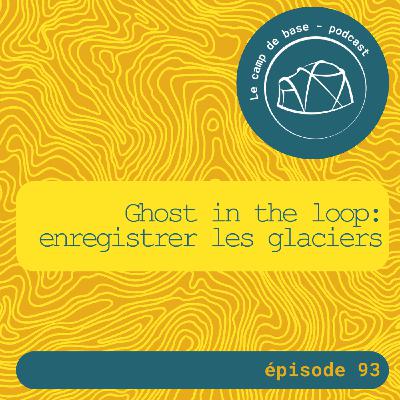 Ghost in the loop : et si les glaciers pouvaient chanter ? Ghost in the loop : et si les glaciers pouvaient chanter ?