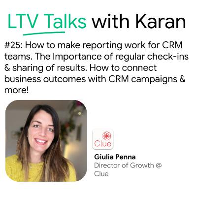 #25: How to make reporting work for CRM teams. The Importance of regular check-ins & sharing of results. Connecting business outcomes with CRM campaigns with Giulia Penna (Director of Growth @ Clue)
