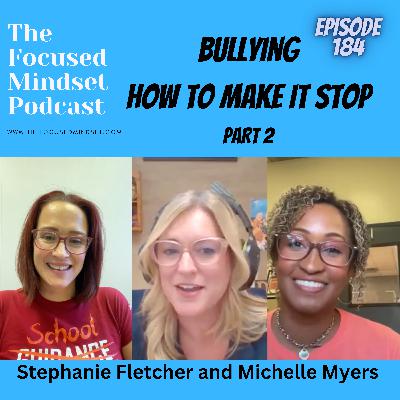 Eliminate Bullying: Focus on the Problem Not The Person with Michelle Myers and Stephanie Fletcher Part 2 (episode 184) Eliminate Bullying: Focus on the Problem Not The Person with Michelle Myers and Stephanie Fletcher Part 2 (episode 184)