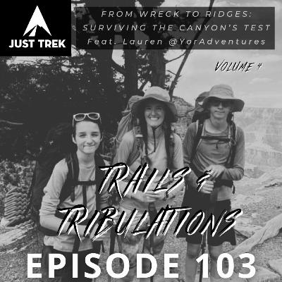#103 | Trails & Tribulations Vol. 4 - From Wreck To Ridges: Surviving the Grand Canyon's Test - Lauren (YorAdventures) #103 | Trails & Tribulations Vol. 4 - From Wreck To Ridges: Surviving the Grand Canyon's Test - Lauren (YorAdventures)