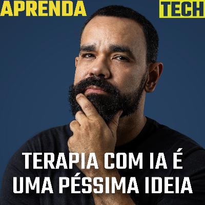 Por que é uma péssima ideia fazer terapia com IA? - AprendaTECH #13
