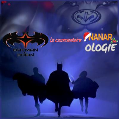Nanarologie Bonus - Commentaire de Batman & Robin