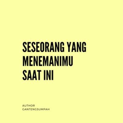 Seseorang Yang Menemanimu Saat Ini Seseorang Yang Menemanimu Saat Ini