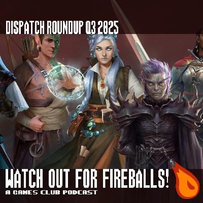[PREVIEW] Watch Out for Fireballs! Dispatch Roundup: Q3 2025