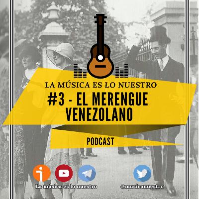 EP #03 - El Merengue venezolano - La Música es lo nuestro