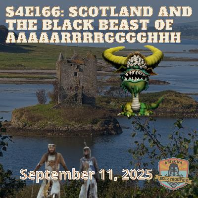 S4E166: Scotland and the Black Beast of Aaaaarrrrgggghhh