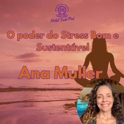 3.0: O poder do Stress Bom e Sustentável com Ana Muller