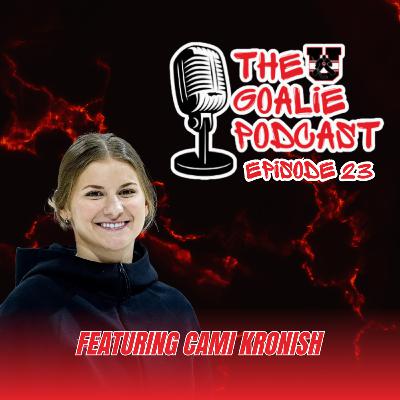 The Goalie Podcast: Episode 23 - Feat. Cami Kronish