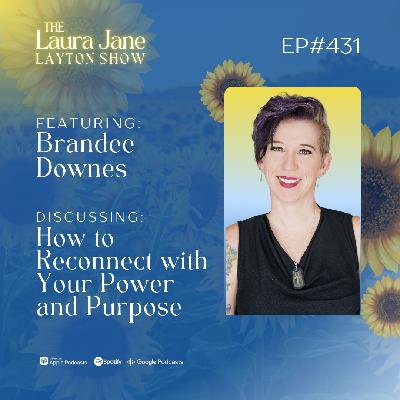 EP431: How to Reconnect with Your Power and Purpose with Brandee Downes EP431: How to Reconnect with Your Power and Purpose with Brandee Downes
