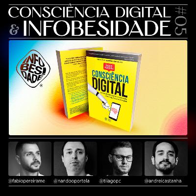 #05: Consciência Digital e Infobesidade