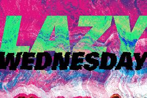 Lazy Wednesday 02