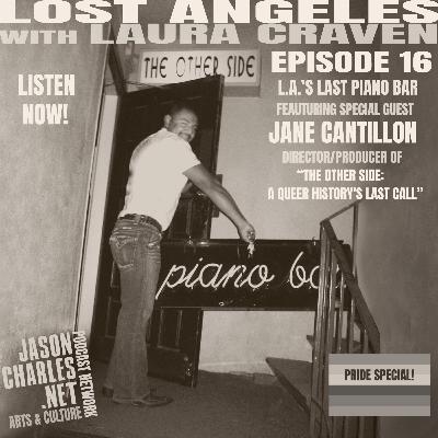 LOST ANGELES Episode 16 PRIDE Special: L.A.'S LAST PIANO BAR with filmmaker JANE CANTILLON LOST ANGELES Episode 16 PRIDE Special: L.A.'S LAST PIANO BAR with filmmaker JANE CANTILLON