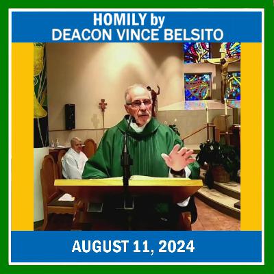 167. Homily by Deacon Vince Belsito on August 11, 2024 167. Homily by Deacon Vince Belsito on August 11, 2024