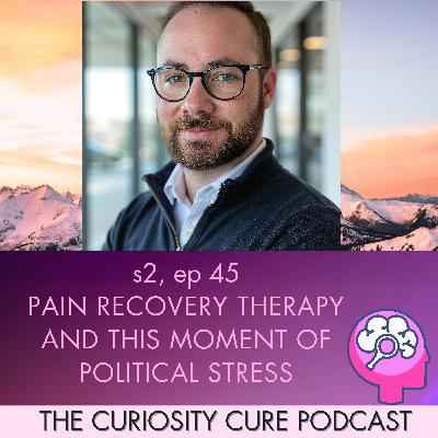 S2E45 Pain Recovery Therapy and Political Stress