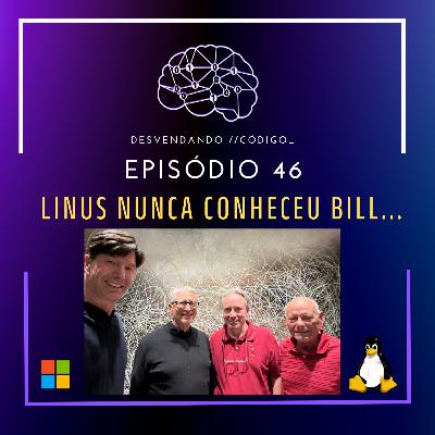 #046 | News | O encontro épico entre Linus Torvalds e Bill Gates em um jantar especial #046 | News | O encontro épico entre Linus Torvalds e Bill Gates em um jantar especial