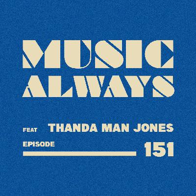 E151 Music Always x Thanda Man Jones