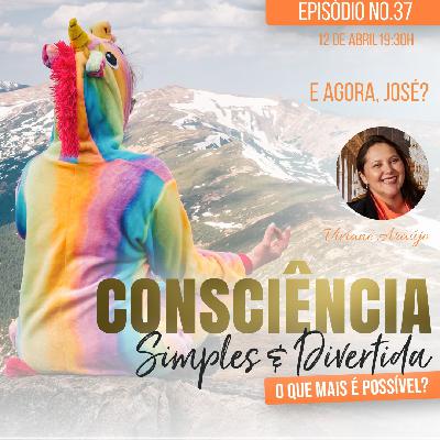 37 Consciência Simples e Divertida | E agora, José? - Viviane Araújo