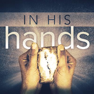In His Hands - Week 4: Given