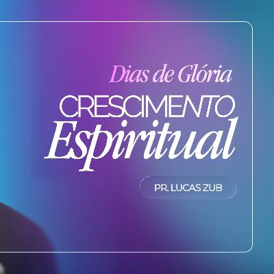 #430 | Crescimento Espiritual | Dias de Glória #2 | Pr. Lucas Zub | 04/01/26 #430 | Crescimento Espiritual | Dias de Glória #2 | Pr. Lucas Zub | 04/01/26